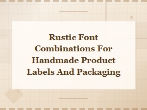 Rustic Font Pairings for Handmade Product Labels and Packaging Design
