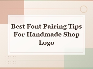 Font Pairing Tips for Your Handmade Shop Logo