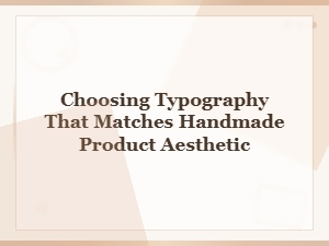Font Selection Tips for Handmade Product Branding