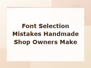 Font Selection Mistakes Handmade Shop Owners Make and How to Fix Them