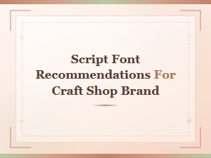 Script Font Recommendations for Your Craft Shop Brand