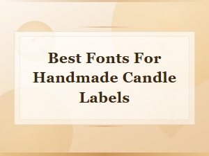 Best Fonts for Handmade Candle Labels | Top Picks & Design Tips