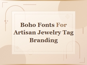 Boho Fonts for Artisan Jewelry Tag Branding | Stylish Design Picks