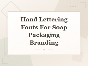 Best Hand Lettering Fonts for Soap Packaging