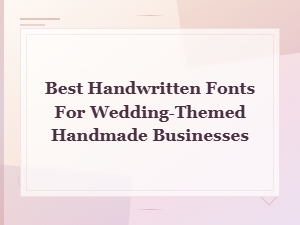 Best Rustic Handwritten Fonts for Wedding-Themed Handmade Businesses