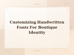 Customizing Rustic Handwritten Fonts for a Unique Boutique Identity