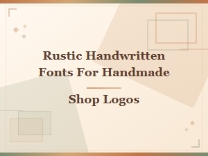 Best Rustic Handwritten Fonts for Handmade Shop Logos