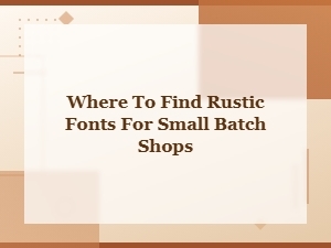Best Rustic Handwritten Fonts for Small Batch Shop Branding